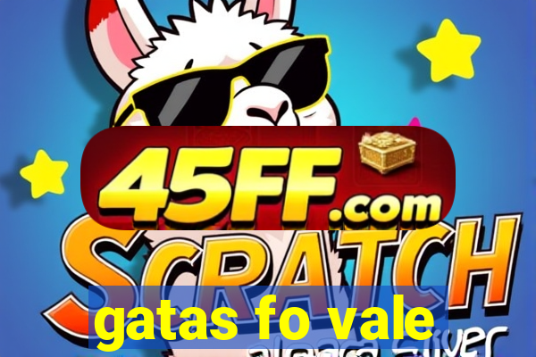 gatas fo vale